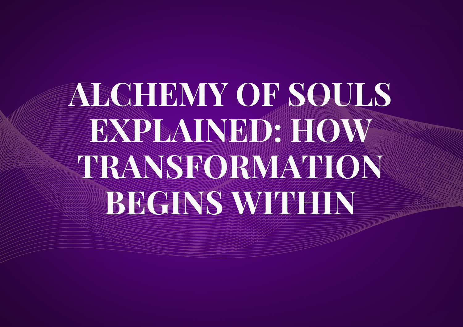 Alchemy of Souls Explained: How Transformation Begins Within