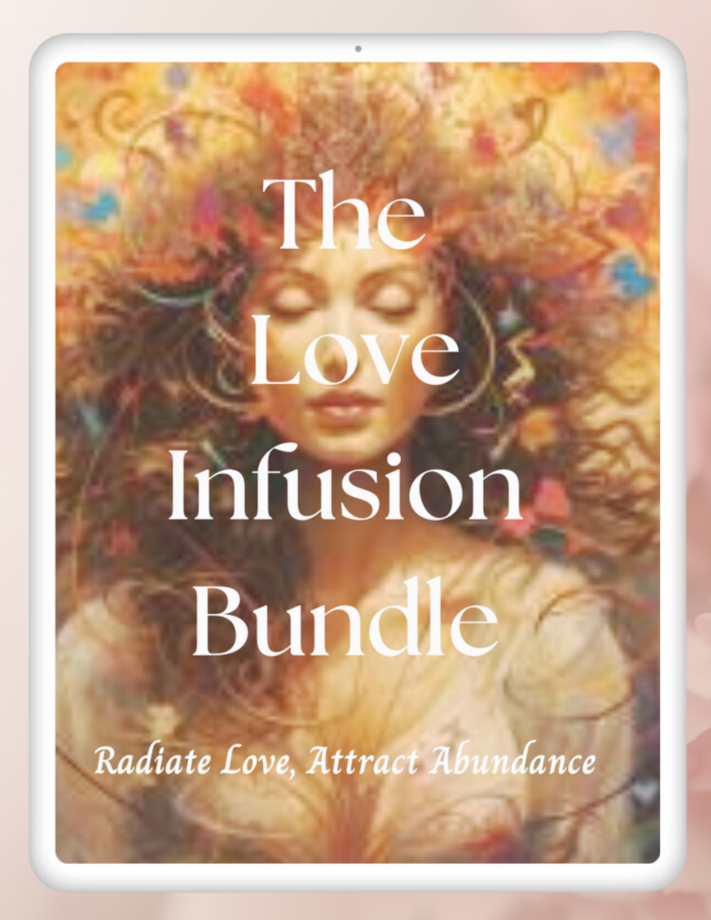 Love Infusion Bundle: Radiate Love Attract Abundance